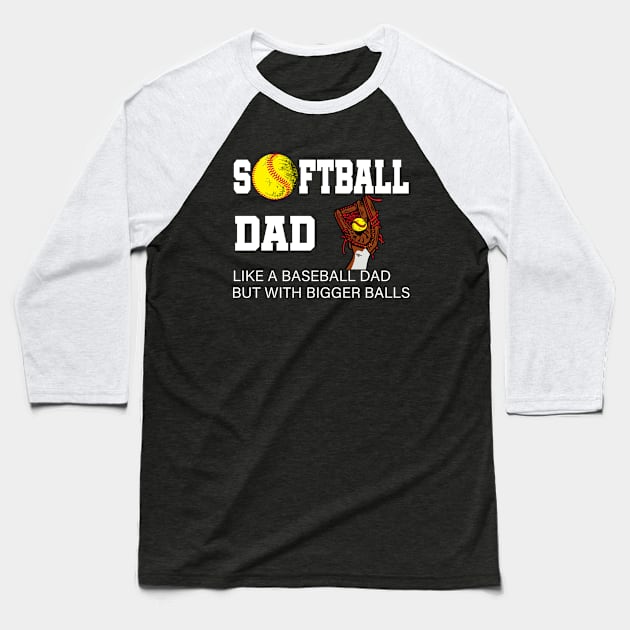 Softball Dad like A Baseball but with Bigger Balls Baseball T-Shirt by Marcekdesign